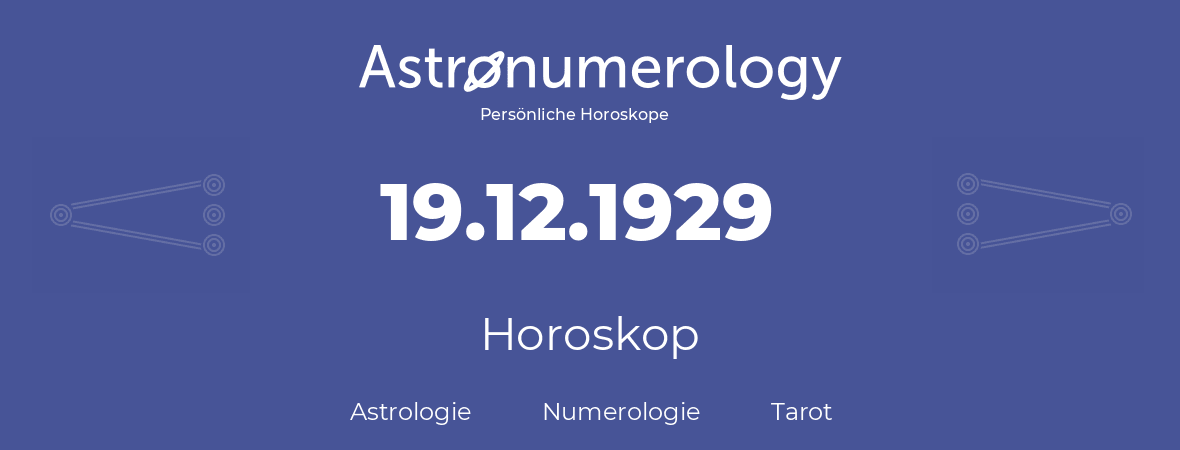 Horoskop für Geburtstag (geborener Tag): 19.12.1929 (der 19. Dezember 1929)