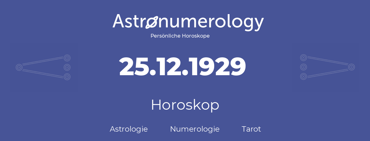 Horoskop für Geburtstag (geborener Tag): 25.12.1929 (der 25. Dezember 1929)