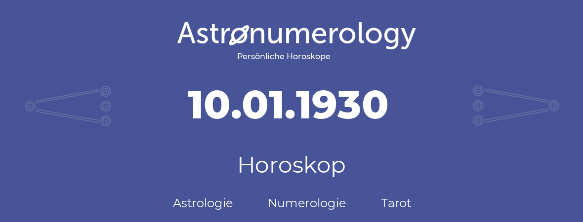 Horoskop für Geburtstag (geborener Tag): 10.01.1930 (der 10. Januar 1930)