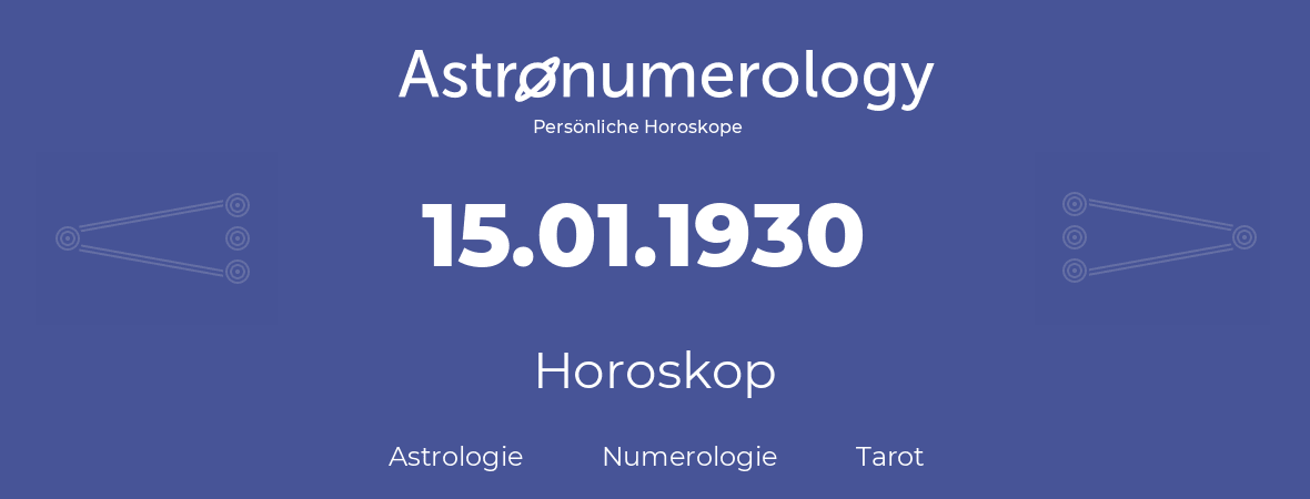 Horoskop für Geburtstag (geborener Tag): 15.01.1930 (der 15. Januar 1930)