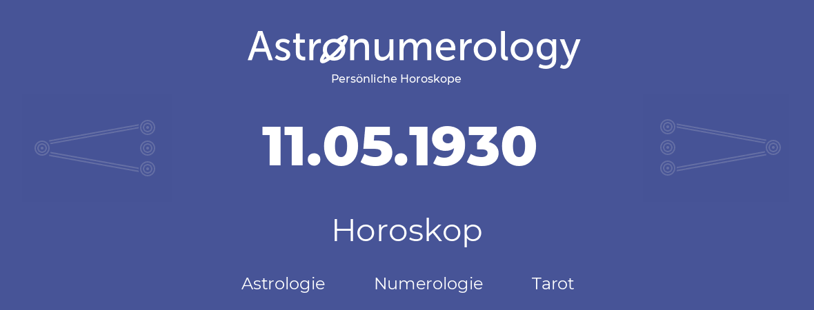Horoskop für Geburtstag (geborener Tag): 11.05.1930 (der 11. Mai 1930)
