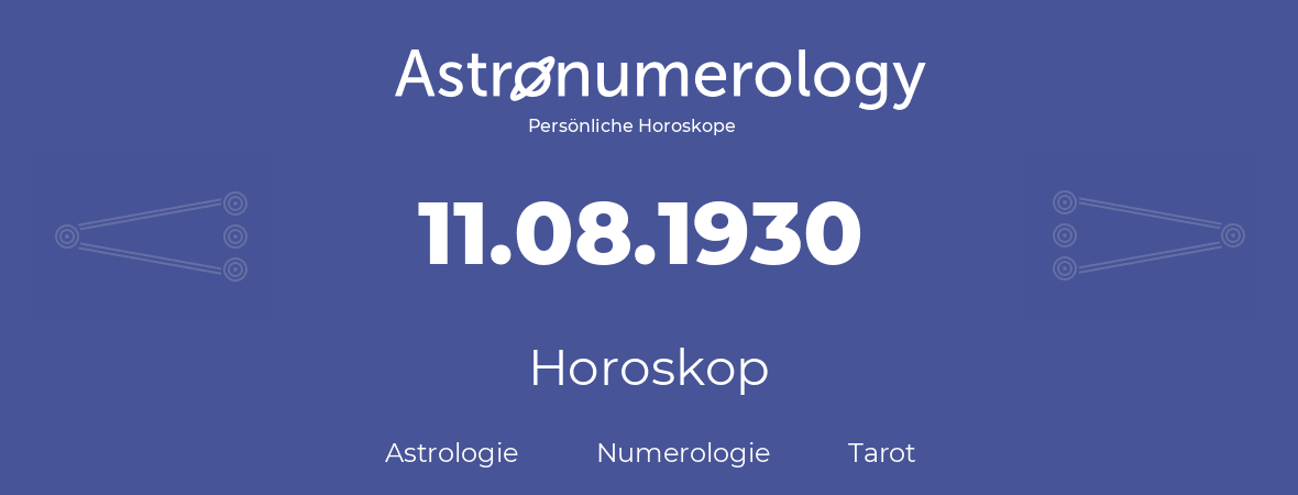 Horoskop für Geburtstag (geborener Tag): 11.08.1930 (der 11. August 1930)