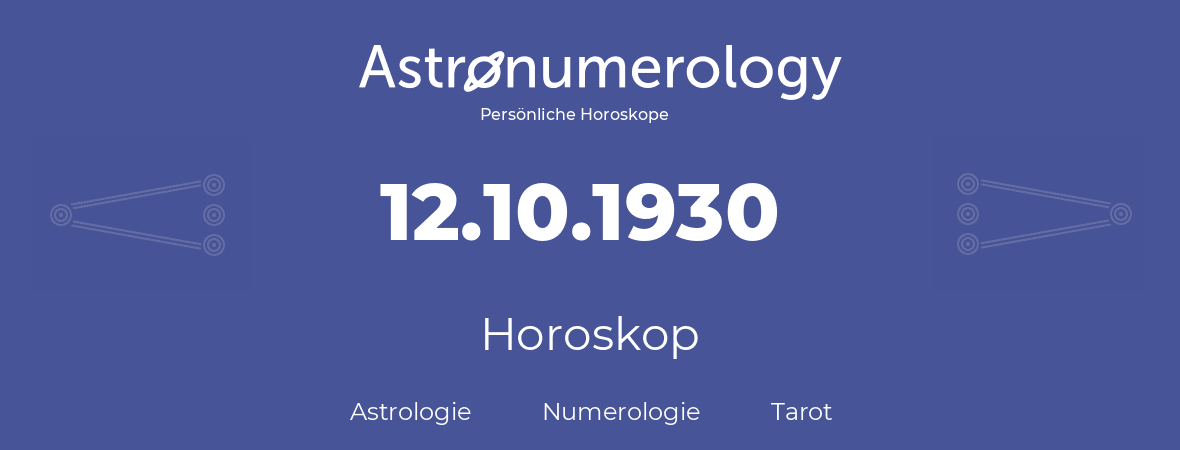 Horoskop für Geburtstag (geborener Tag): 12.10.1930 (der 12. Oktober 1930)