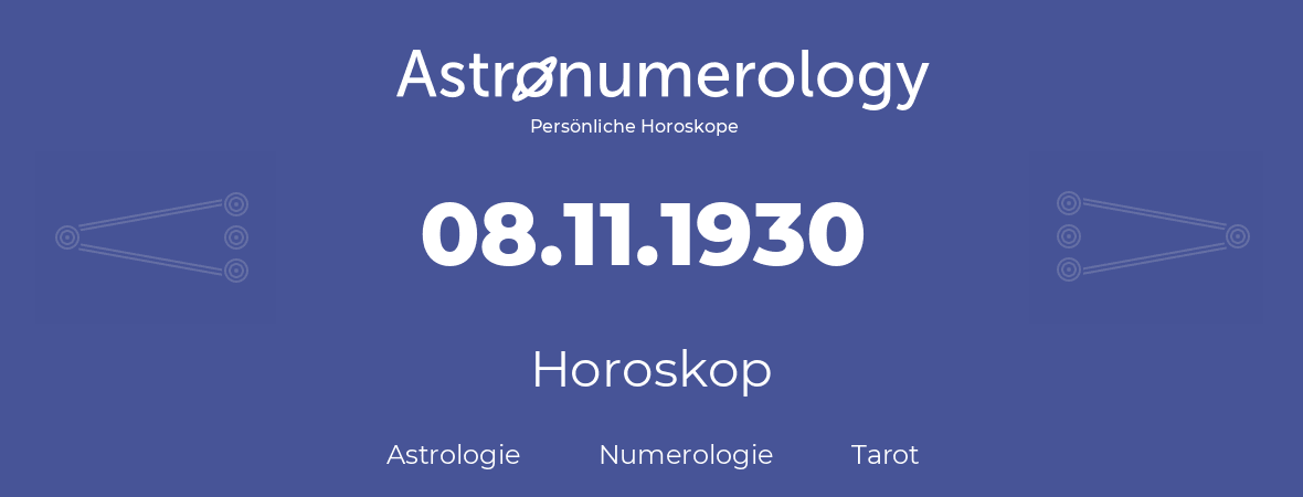Horoskop für Geburtstag (geborener Tag): 08.11.1930 (der 08. November 1930)