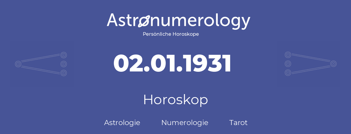 Horoskop für Geburtstag (geborener Tag): 02.01.1931 (der 2. Januar 1931)