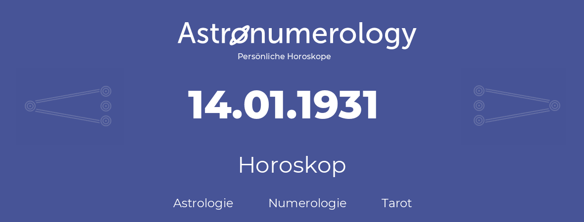 Horoskop für Geburtstag (geborener Tag): 14.01.1931 (der 14. Januar 1931)