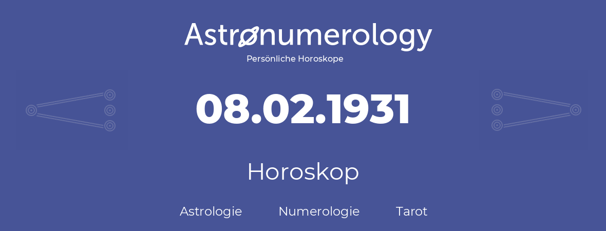 Horoskop für Geburtstag (geborener Tag): 08.02.1931 (der 08. Februar 1931)