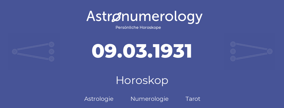 Horoskop für Geburtstag (geborener Tag): 09.03.1931 (der 09. Marz 1931)