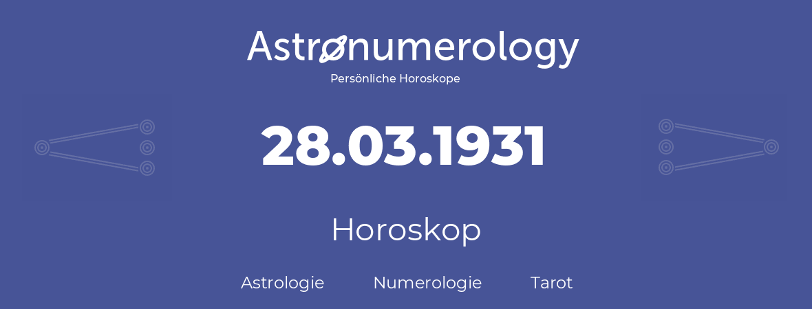 Horoskop für Geburtstag (geborener Tag): 28.03.1931 (der 28. Marz 1931)