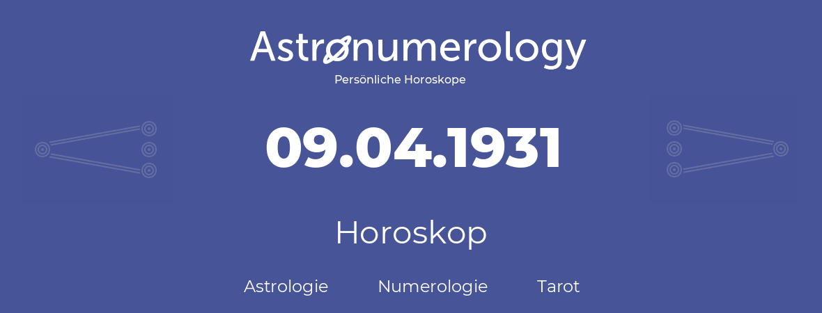 Horoskop für Geburtstag (geborener Tag): 09.04.1931 (der 9. April 1931)
