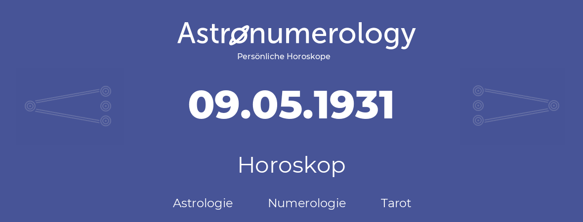 Horoskop für Geburtstag (geborener Tag): 09.05.1931 (der 9. Mai 1931)