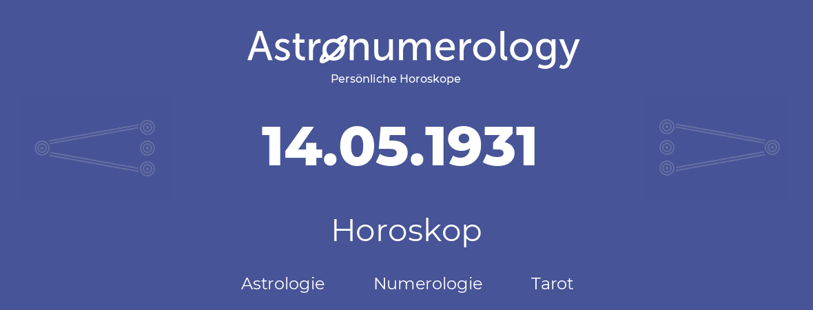 Horoskop für Geburtstag (geborener Tag): 14.05.1931 (der 14. Mai 1931)