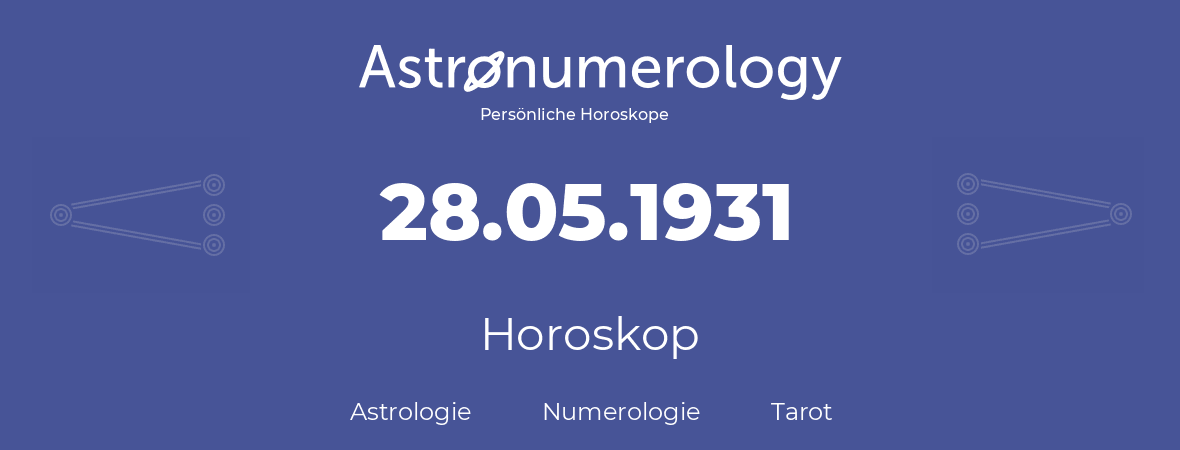 Horoskop für Geburtstag (geborener Tag): 28.05.1931 (der 28. Mai 1931)