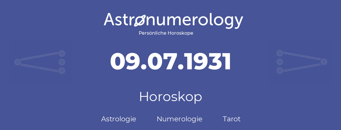 Horoskop für Geburtstag (geborener Tag): 09.07.1931 (der 9. Juli 1931)