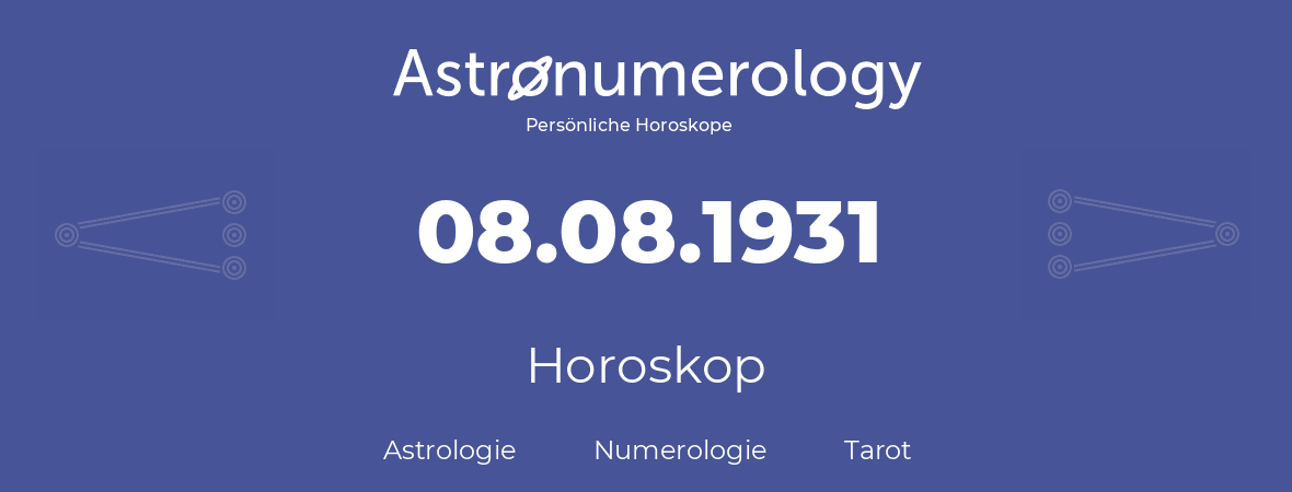 Horoskop für Geburtstag (geborener Tag): 08.08.1931 (der 08. August 1931)