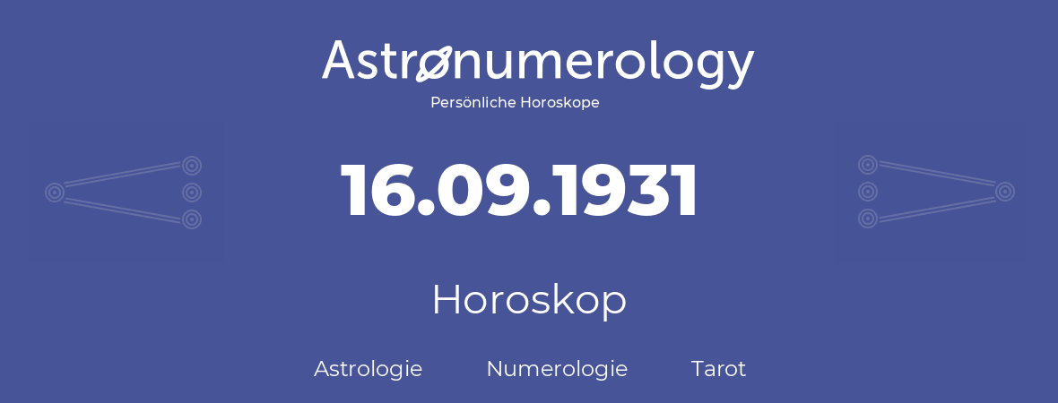 Horoskop für Geburtstag (geborener Tag): 16.09.1931 (der 16. September 1931)