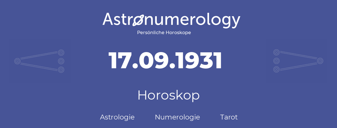 Horoskop für Geburtstag (geborener Tag): 17.09.1931 (der 17. September 1931)