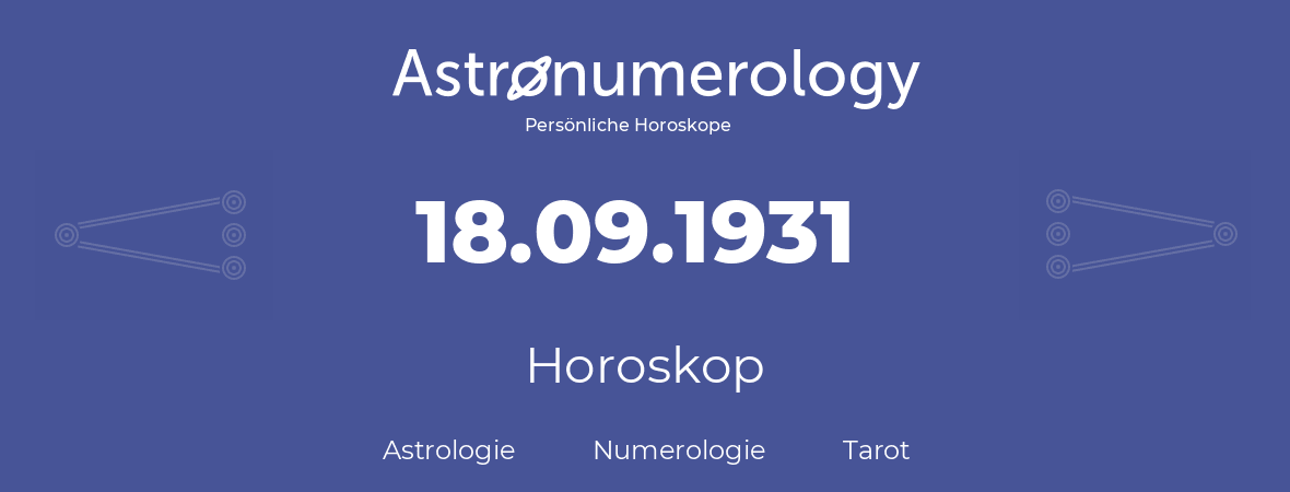 Horoskop für Geburtstag (geborener Tag): 18.09.1931 (der 18. September 1931)