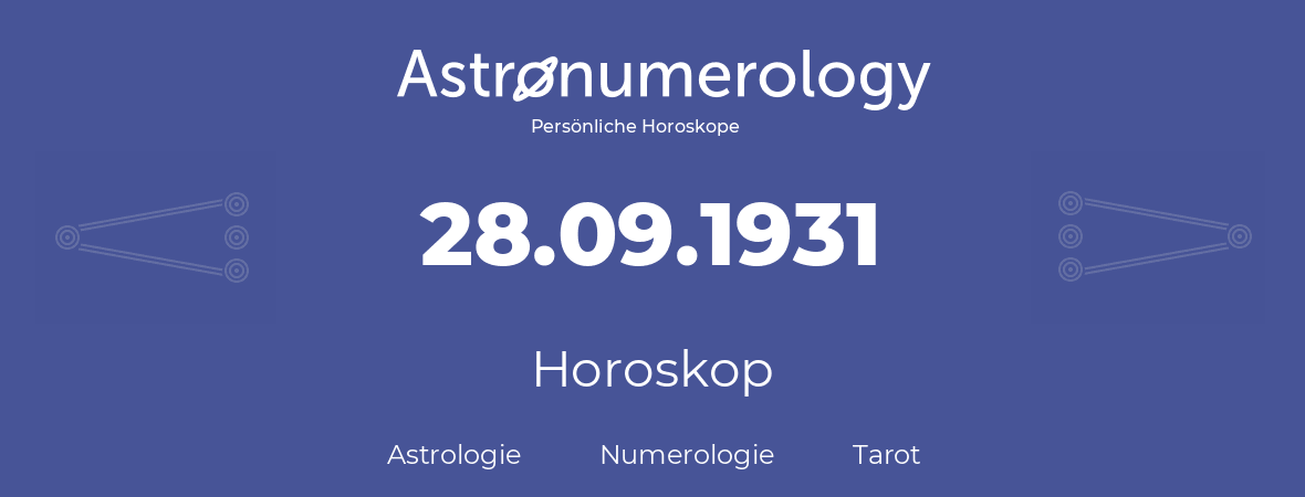 Horoskop für Geburtstag (geborener Tag): 28.09.1931 (der 28. September 1931)