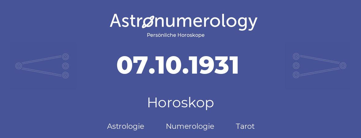 Horoskop für Geburtstag (geborener Tag): 07.10.1931 (der 7. Oktober 1931)