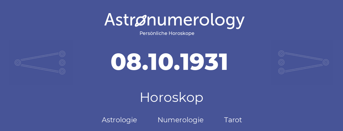 Horoskop für Geburtstag (geborener Tag): 08.10.1931 (der 8. Oktober 1931)