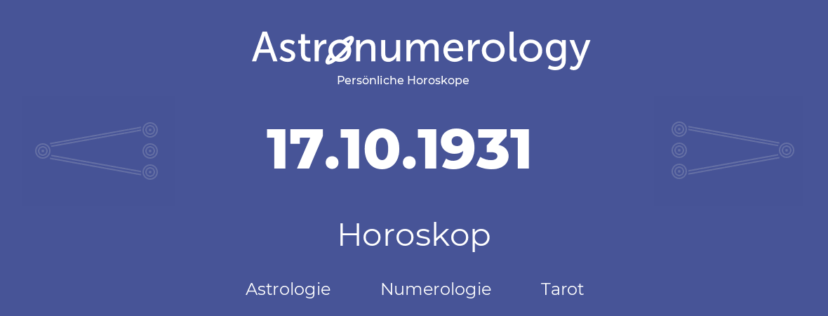 Horoskop für Geburtstag (geborener Tag): 17.10.1931 (der 17. Oktober 1931)