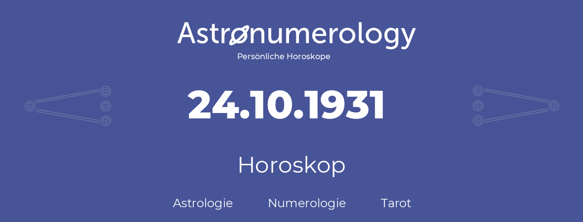Horoskop für Geburtstag (geborener Tag): 24.10.1931 (der 24. Oktober 1931)