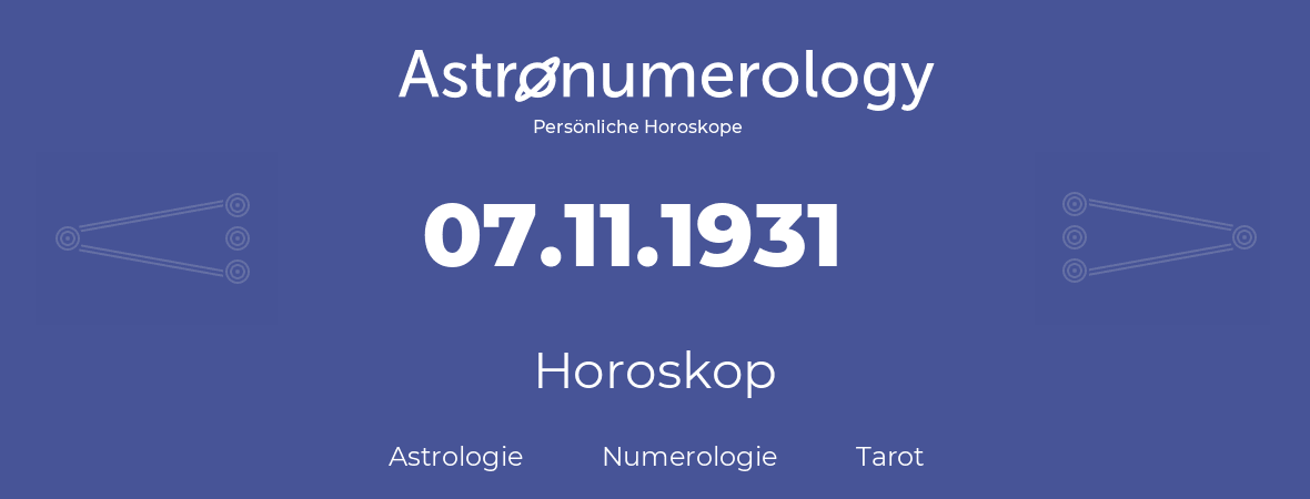 Horoskop für Geburtstag (geborener Tag): 07.11.1931 (der 07. November 1931)