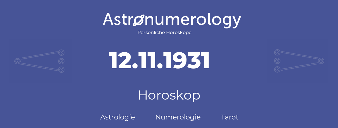 Horoskop für Geburtstag (geborener Tag): 12.11.1931 (der 12. November 1931)