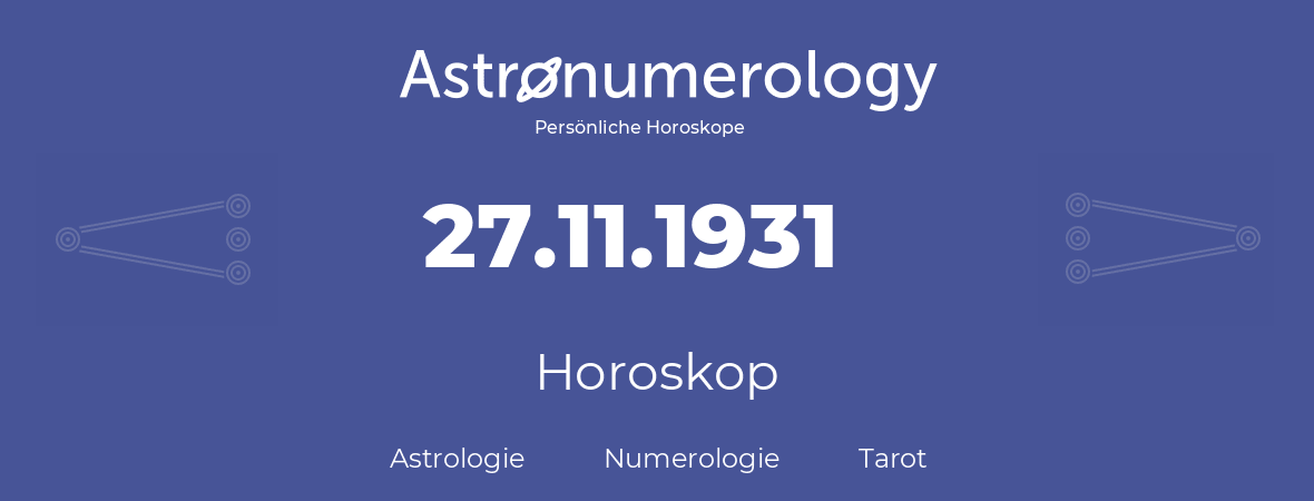 Horoskop für Geburtstag (geborener Tag): 27.11.1931 (der 27. November 1931)