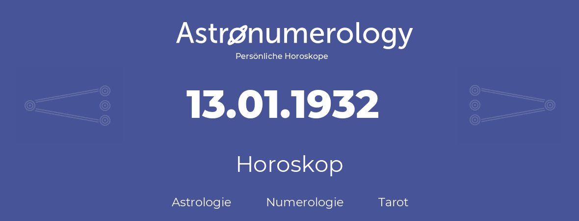 Horoskop für Geburtstag (geborener Tag): 13.01.1932 (der 13. Januar 1932)