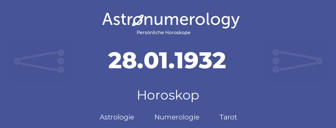 Horoskop für Geburtstag (geborener Tag): 28.01.1932 (der 28. Januar 1932)