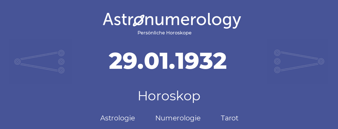 Horoskop für Geburtstag (geborener Tag): 29.01.1932 (der 29. Januar 1932)