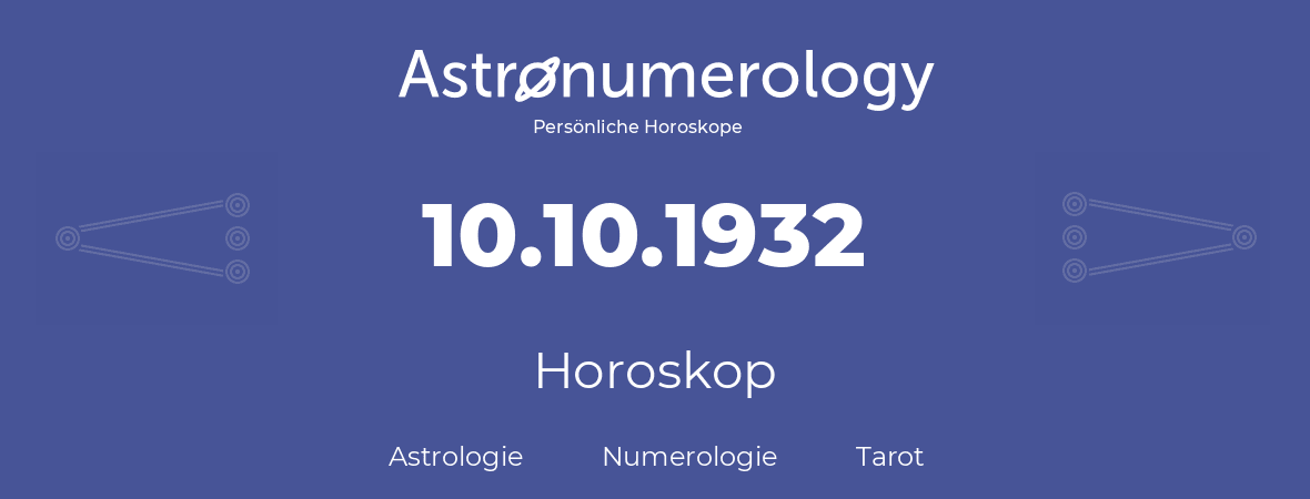 Horoskop für Geburtstag (geborener Tag): 10.10.1932 (der 10. Oktober 1932)