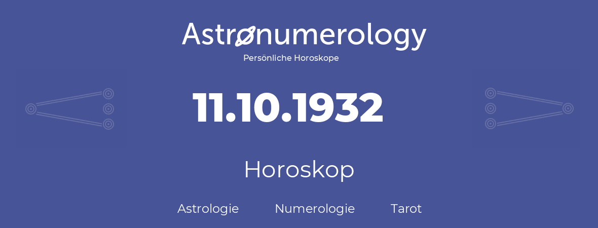 Horoskop für Geburtstag (geborener Tag): 11.10.1932 (der 11. Oktober 1932)