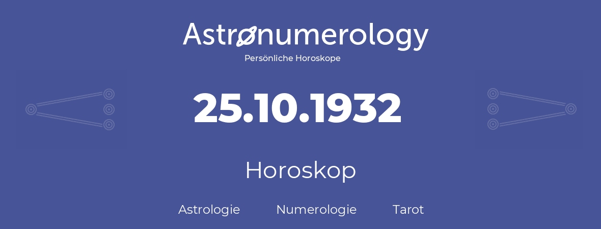 Horoskop für Geburtstag (geborener Tag): 25.10.1932 (der 25. Oktober 1932)