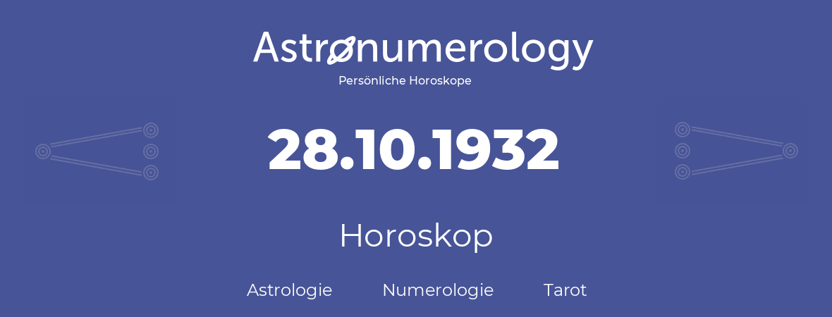Horoskop für Geburtstag (geborener Tag): 28.10.1932 (der 28. Oktober 1932)