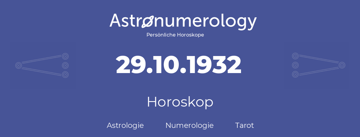 Horoskop für Geburtstag (geborener Tag): 29.10.1932 (der 29. Oktober 1932)