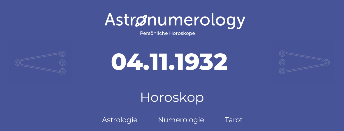 Horoskop für Geburtstag (geborener Tag): 04.11.1932 (der 04. November 1932)