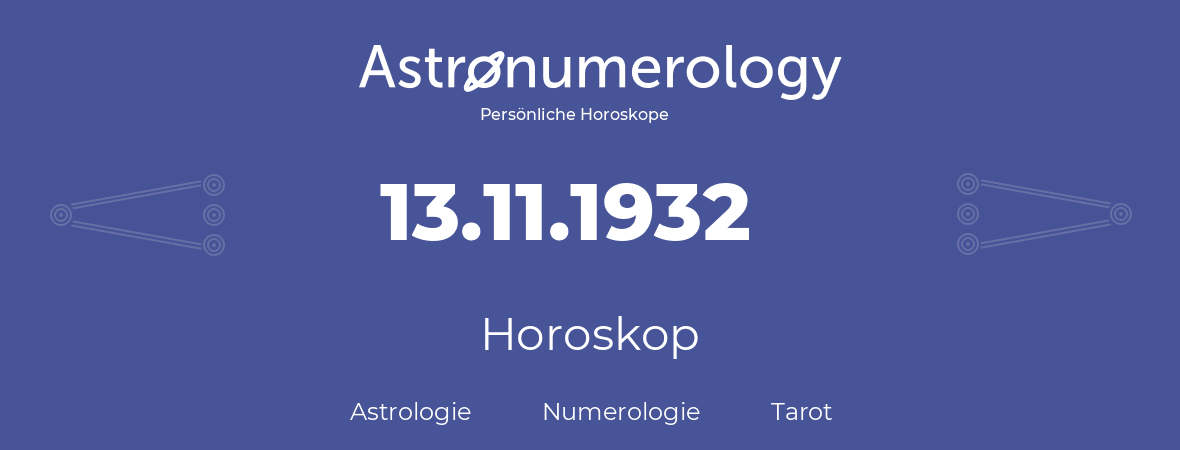 Horoskop für Geburtstag (geborener Tag): 13.11.1932 (der 13. November 1932)