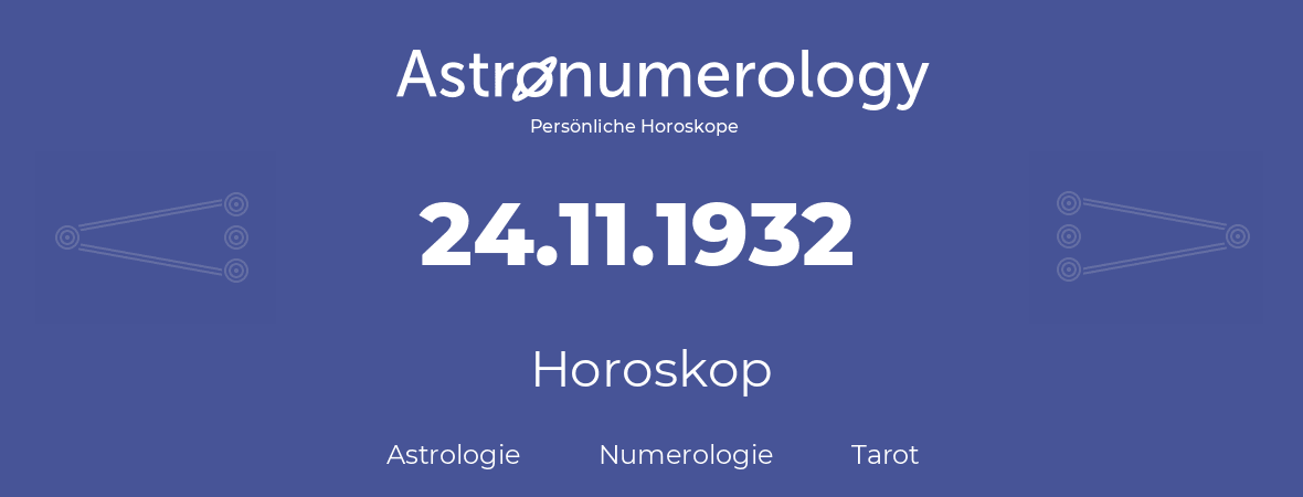Horoskop für Geburtstag (geborener Tag): 24.11.1932 (der 24. November 1932)