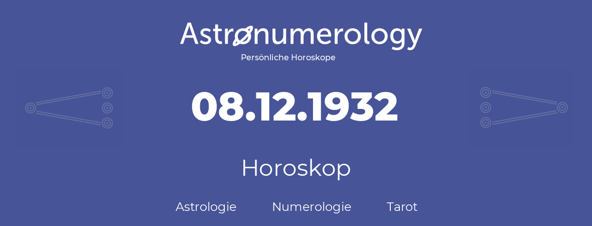 Horoskop für Geburtstag (geborener Tag): 08.12.1932 (der 08. Dezember 1932)