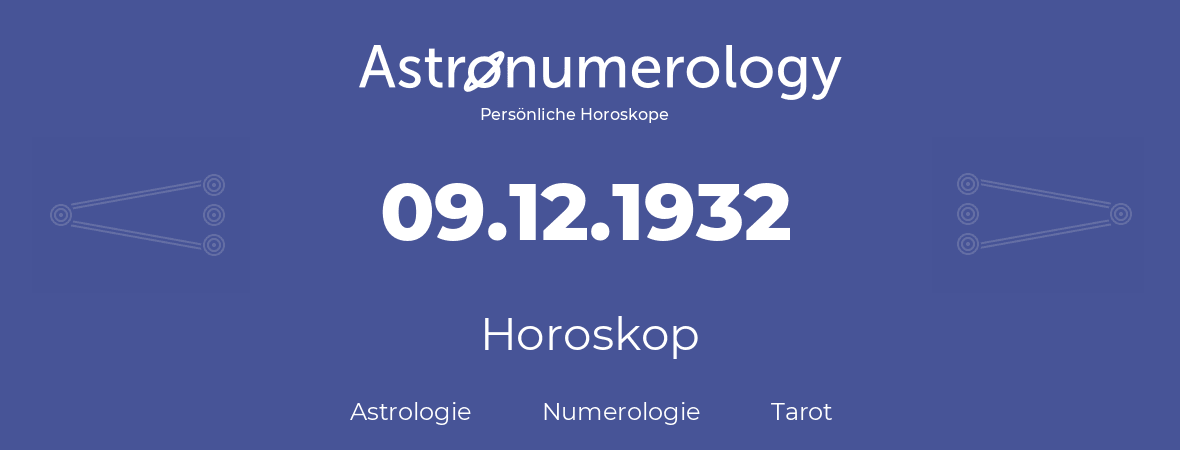 Horoskop für Geburtstag (geborener Tag): 09.12.1932 (der 9. Dezember 1932)