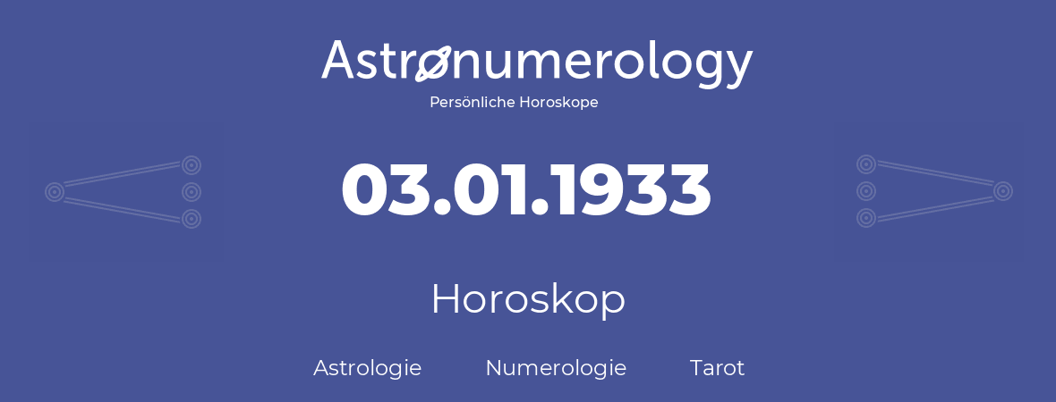 Horoskop für Geburtstag (geborener Tag): 03.01.1933 (der 03. Januar 1933)