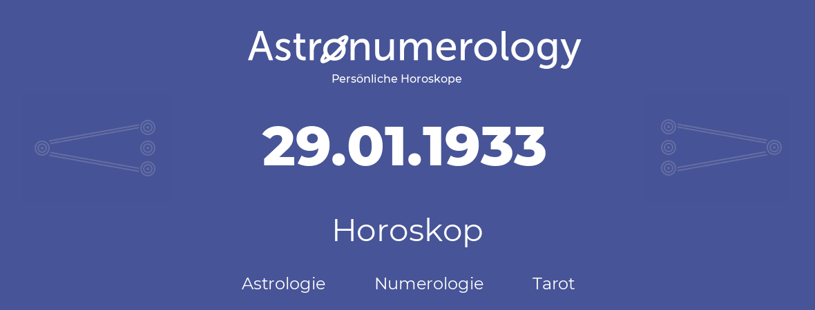 Horoskop für Geburtstag (geborener Tag): 29.01.1933 (der 29. Januar 1933)