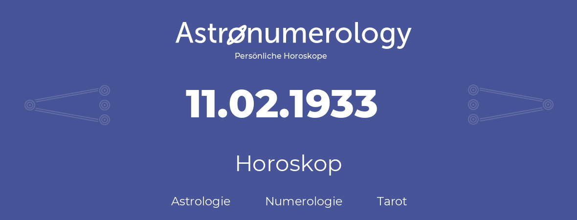 Horoskop für Geburtstag (geborener Tag): 11.02.1933 (der 11. Februar 1933)