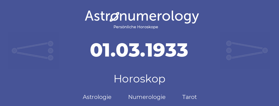 Horoskop für Geburtstag (geborener Tag): 01.03.1933 (der 1. Marz 1933)