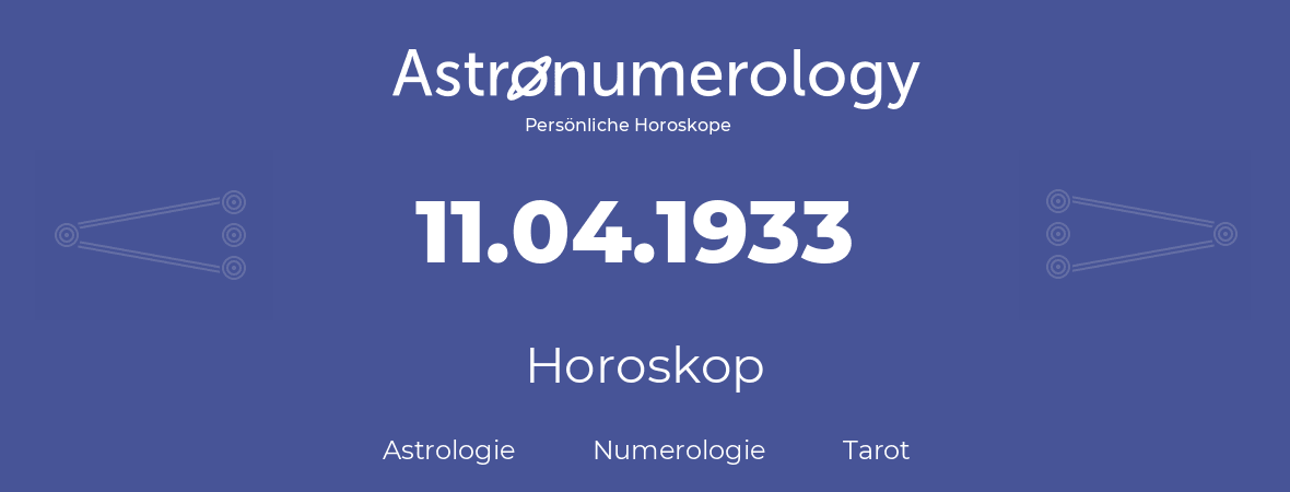 Horoskop für Geburtstag (geborener Tag): 11.04.1933 (der 11. April 1933)