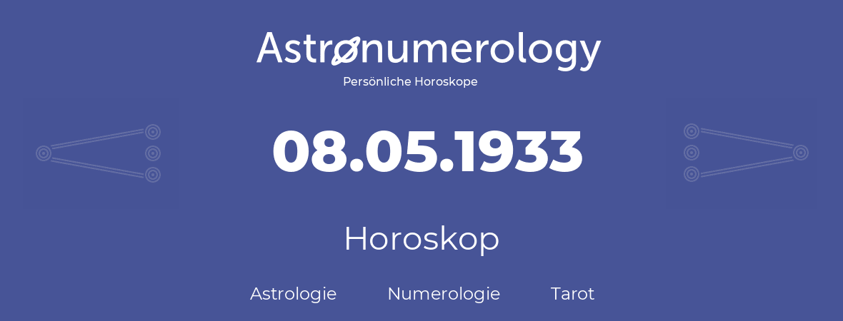 Horoskop für Geburtstag (geborener Tag): 08.05.1933 (der 8. Mai 1933)