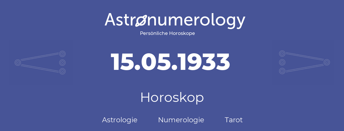 Horoskop für Geburtstag (geborener Tag): 15.05.1933 (der 15. Mai 1933)